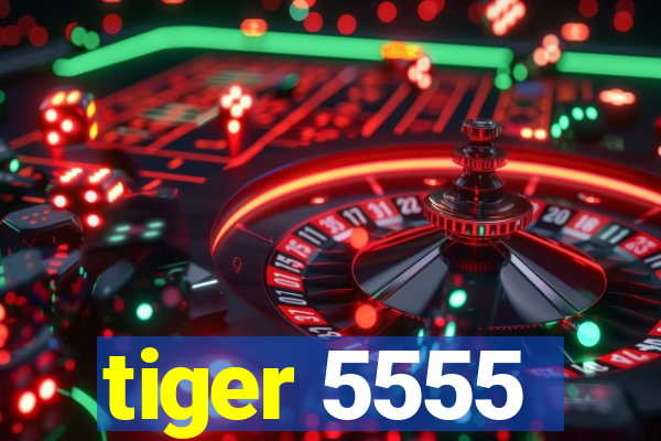 tiger 5555